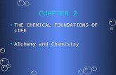 CHAPTER 2 THE CHEMICAL FOUNDATIONS OF LIFETHE CHEMICAL FOUNDATIONS OF LIFE Alchemy and ChemistryAlchemy and Chemistry.