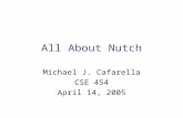 All About Nutch Michael J. Cafarella CSE 454 April 14, 2005