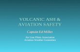 VOLCANIC ASH & AVIATION SAFETY Captain Ed Miller Air Line Pilots Association Aviation Weather Committee.