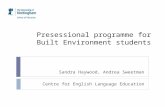 Presessional programme for Built Environment students Sandra Haywood, Andrea Sweetman Centre for English Language Education.
