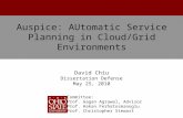 Auspice: AUtomatic Service Planning in Cloud/Grid Environments David Chiu Dissertation Defense May 25, 2010 Committee: Prof. Gagan Agrawal, Advisor Prof.