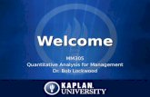 WelcomeWelcome MM305 Quantitative Analysis for Management Dr. Bob Lockwood.