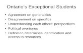 Ontario’s Exceptional Students Agreement on generalities Disagreement on specifics Understanding each others’ perspectives Political overtones Definition.