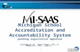 1 Michigan School Accreditation and Accountability System pending legislative approval Venessa A. Keesler, Ph.D. March 16, 2011.