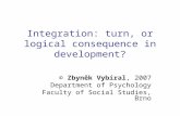 Integration: turn, or logical consequence in development? © Zbyněk Vybíral, 2007 Department of Psychology Faculty of Social Studies, Brno.