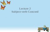 Lecture 2 Subject-verb Concord. Introduction: Concord, also termed “agreement”, can be defined as “the relationship between two grammatical units such.