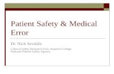 Patient Safety & Medical Error Dr. Nick Sevdalis Clinical Safety Research Unit, Imperial College National Patient Safety Agency.