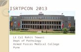 ISRTPCON 2013 Lt Col Rohit Tewari Dept of Pathology Armed Forces Medical College Pune.