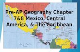Pre-AP Geography Chapter 7&8 Mexico, Central America, & The Caribbean.