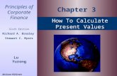 How To Calculate Present Values Principles of Corporate Finance Sixth Edition Richard A. Brealey Stewart C. Myers Lu Yurong Chapter 3 McGraw Hill/Irwin.