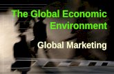 The Global Economic Environment Global Marketing.