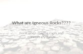 What are Igneous Rocks???? Form when magma cools and minerals crystallize.