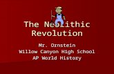 The Neolithic Revolution Mr. Ornstein Willow Canyon High School AP World History.