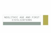 NEOLITHIC AGE AND FIRST CIVILIZATIONS. NEOLITHIC AGE Definition: Transformation of human society from hunters and gatherers to farmers and herders (food.