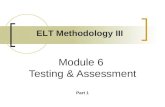 Module 6 Testing & Assessment Part 1 ELT Methodology III.