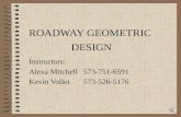 ROADWAY GEOMETRIC DESIGN Instructors: Alexa Mitchell 573-751-6591 Kevin Vollet573-526-5176.