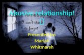 Abusive relationship!  Presented by: Mariah Whitmarsh.