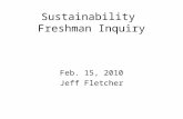 Sustainability Freshman Inquiry Feb. 15, 2010 Jeff Fletcher.