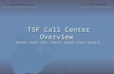 TSF Call Center Overview World class call center, world class results.