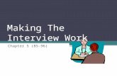 Making The Interview Work Chapter 5 (85-96) The Interview – An Essential Journalistic Skill An interview takes place any time a reporter asks a question.
