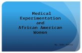 Medical Experimentation and African American Women By, Saba Tanvir.