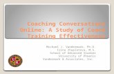 Coaching Conversations Online: A Study of Coach Training Effectiveness Michael J. Vandermark, Ph.D. Irina Zhuplatova, M.S. School of Advanced Studies University.