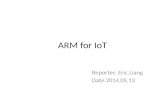 ARM for IoT Reporter: Eric.Liang Date:2014.05.13.
