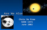 Are We Alone? Chris De Pree RARE CATS June 2002. The Questions Are there other planetary systems? How do we detect other planetary systems? What is Life?