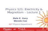 Physics 121: Electricity & Magnetism – Lecture 1 Dale E. Gary Wenda Cao NJIT Physics Department.