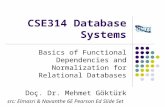 CSE314 Database Systems Basics of Functional Dependencies and Normalization for Relational Databases Doç. Dr. Mehmet Göktürk src: Elmasri & Navanthe 6E.