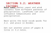 SECTION 3.2: WEATHER FACTORS Main Idea: Water vapor and wind currents form different patterns of precipitation. Landforms can also influence temperatures.