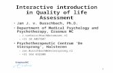 1 Interactive introduction in Quality of life Assessment Jan J. v. Busschbach, Ph.D. Department of Medical Psychology and Psychotherapy, Erasmus MC –J.vanbusschbach@
