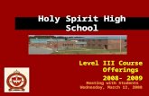 Holy Spirit High School Level III Course Offerings 2008- 2009 Meeting with Students Wednesday, March 12, 2008.