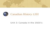 Canadian History 1201 Unit 3: Canada in the 1920’s.