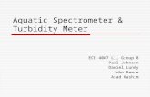 Aquatic Spectrometer & Turbidity Meter ECE 4007 L1, Group 8 Paul Johnson Daniel Lundy John Reese Asad Hashim.