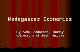 Madagascar Economics By Sam Lombardo, Danny Holmes, and Sean Hartke.