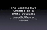 The Descriptive Grammar as a (Meta)Database Jeff Good University of Pittsburgh and Max Planck Institute for Evolutionary Anthropology.