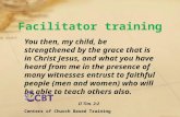 Facilitator training You then, my child, be strengthened by the grace that is in Christ Jesus, and what you have heard from me in the presence of many.
