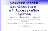 WIKT 2006, 28. - 29. 11. 2006, Bratislava Service-based architecture of Access-eGov system {Martin.Tomasek, Karol.Furdik}@intersoft.sk InterSoft, a.s.,