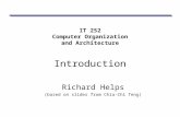 IT 252 Computer Organization and Architecture Introduction Richard Helps (based on slides from Chia-Chi Teng)