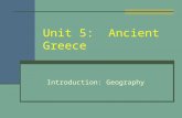 Unit 5: Ancient Greece Introduction: Geography. Ancient Greece