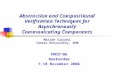 Abstraction and Compositional Verification Techniques for Asynchronously Communicating Components Marjan Sirjani Tehran University, IPM FMCO’06 Amsterdam.