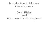 Introduction to Module Development John Fiala and Ezra Barnett Gildesgame.