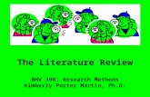 The Literature Review BHV 390: Research Methods Kimberly Porter Martin, Ph.D.