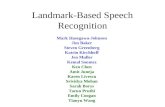 Landmark-Based Speech Recognition Mark Hasegawa-Johnson Jim Baker Steven Greenberg Katrin Kirchhoff Jen Muller Kemal Sonmez Ken Chen Amit Juneja Karen.
