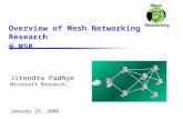 Overview of Mesh Networking Research @ MSR Jitendra Padhye Microsoft Research January 23, 2006.
