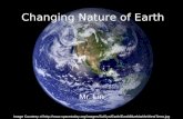 Changing Nature of Earth Mr. Lin Image Courtesy of .