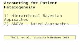 Accounting for Patient Heterogeneity 1) Hierarchical Bayesian Approaches 2) ANOVA – Based Approaches Thall, et al., Statistics in Medicine 2003.