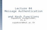 Lecture 04 Message Authentication and Hash Functions Supakorn Kungpisdan, Ph.D. supakorn@mut.ac.th
