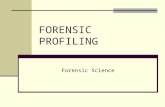 FORENSIC PROFILING Forensic Science. Forensic Profiling is… an educated attempt to provide investigative agencies with specific information about the.